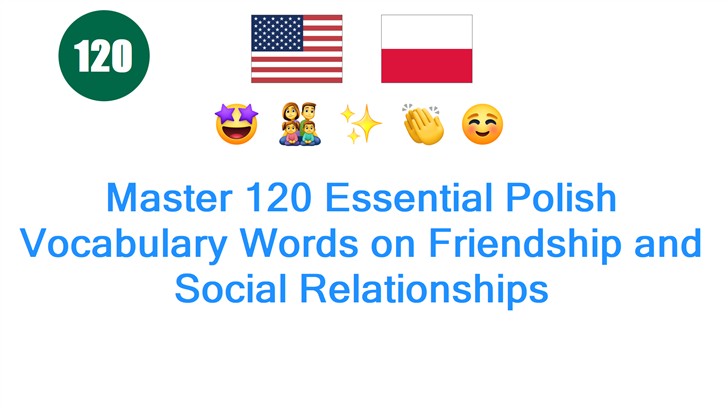 Master 120 Essential Polish Vocabulary Words on Friendship and Social Relationships